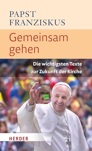 Gemeinsam gehen: Die wichtigsten Texte zur Zukunft der Kirche