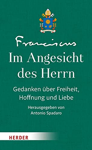 Im Angesicht des Herrn: Gedanken über Freiheit, Hoffnung und Liebe - Band 2