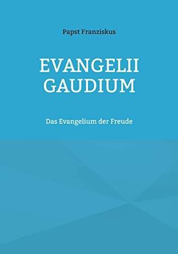 EVANGELII GAUDIUM: Das Evangelium der Freude von Books on Demand GmbH