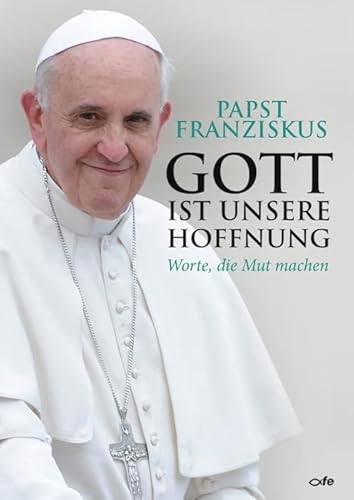 Gott ist unsere Hoffnung: Worte, die Mut machen Gott ist unsere Hoffnung: Worte, die Mut machen von fe-medienvlg