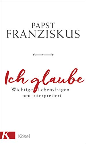 Ich glaube: Wichtige Lebensfragen neu interpretiert von Ksel-Verlag