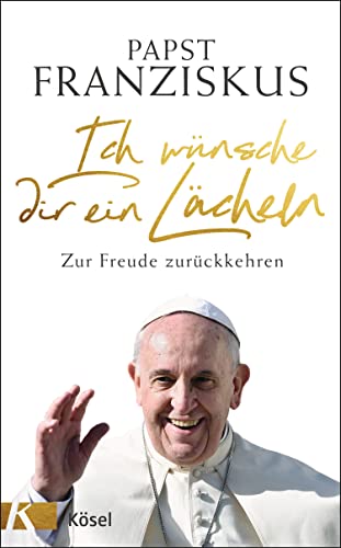 Ich wünsche dir ein Lächeln: Zur Freude zurückkehren von Kösel-Verlag