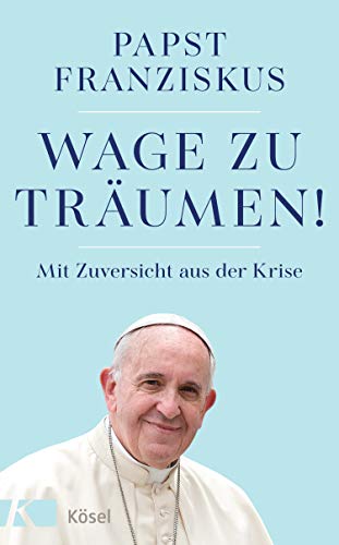 Wage zu träumen!: Mit Zuversicht aus der Krise von Ksel-Verlag