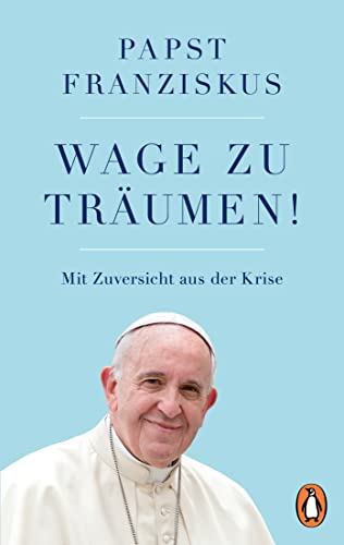 Wage zu träumen!: Mit Zuversicht aus der Krise