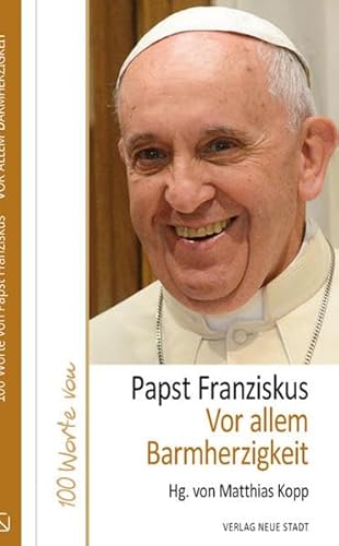 Vor allem Barmherzigkeit: 100 Worte von Papst Franziskus (Hundert Worte)