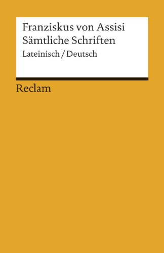 Sämtliche Schriften. Lateinisch/Deutsch: Franziskus von Assisi – zweisprachige Ausgabe; Literatur für den Latein-Unterricht (Reclams Universal-Bibliothek)