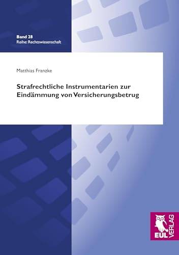 Strafrechtliche Instrumentarien zur Eindämmung von Versicherungsbetrug (Rechtswissenschaft)