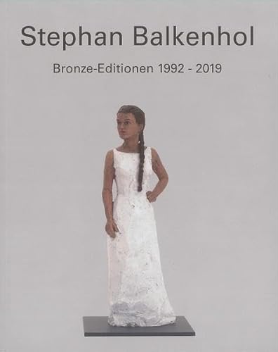 Stephan Balkenhol: Bronze-Editionen 1992-2019
