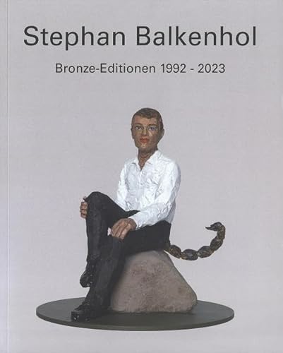 Stephan Balkenhol: Bronze-Editionen 1992-2023 von Kuehlen Verlag