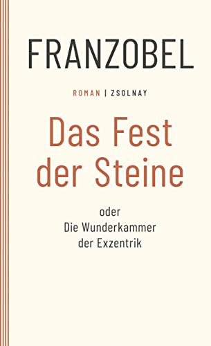 Das Fest der Steine oder Die Wunderkammer der Exzentrik: Roman von Paul Zsolnay Verlag