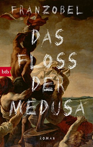 Das Floß der Medusa: Roman von btb Taschenbuch