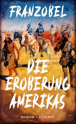 Die Eroberung Amerikas: Roman von Zsolnay-Verlag