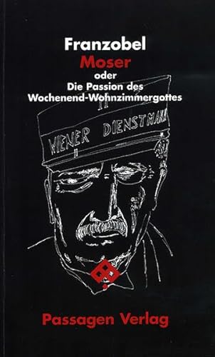 Moser oder Die Passion des Wochenend-Wohnzimmergottes (Passagen Literatur)