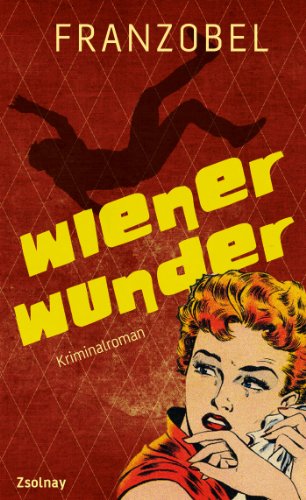 Wiener Wunder: Kriminalroman Wiener Wunder: Kriminalroman von Paul Zsolnay Verlag