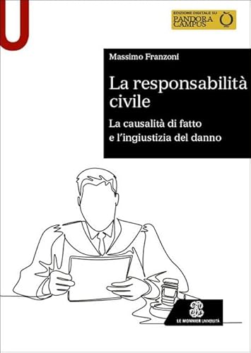 La responsabilità civile. La causalità di fatto e l'ingiustizia del danno (Sintesi) von Le Monnier Università