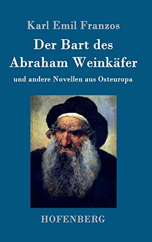 Der Bart des Abraham Weinkäfer: und andere Novellen aus Osteuropa Der Bart des Abraham Weinkäfer: und andere Novellen aus Osteuropa von Hofenberg