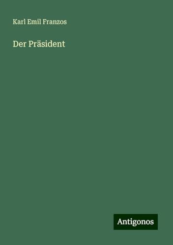 Der Präsident Der Präsident von Antigonos Verlag