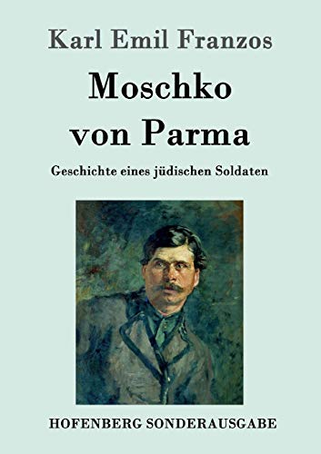 Moschko von Parma: Geschichte eines jüdischen Soldaten Moschko von Parma: Geschichte eines jüdischen Soldaten von Hofenberg