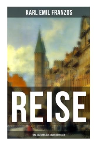 Reise- und Kulturbilder aus den Vogesen: Reiseberichte aus Anhalt & Thüringen