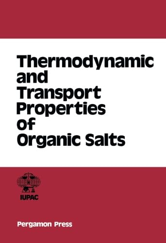 Thermodynamic and Transport Properties of Organic Salts: International Union of Pure and Applied Chemistry Thermodynamic and Transport Properties of Organic Salts: International Union of Pure and Applied Chemistry von Pergamon