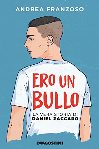 Ero un bullo. La vera storia di Daniel Zaccaro (Storie preziose)