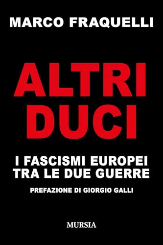 Altri duci: I fascismi europei tra le due guerre (1919-1939. Vent’anni di pace instabile) von Mursia