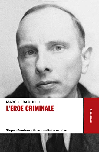 L'eroe criminale. Stepan Bandera e il nazionalismo ucraino (Storie)