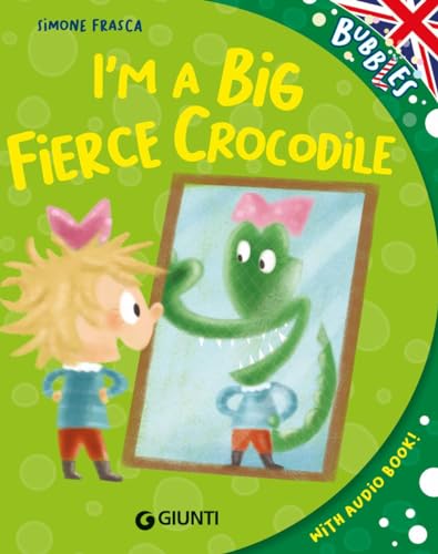 I'm a big fierce crocodile. Ediz. a colori. Con audiolibro (Bubbles) von Giunti Editore