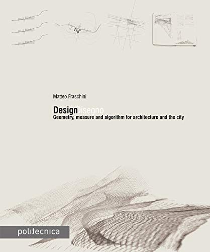 DesignDisegno. Geometry, measure and algorithm for architecture and the city (Politecnica) von Maggioli Editore