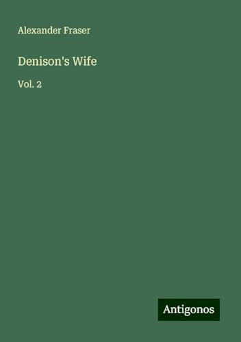 Denison's Wife: Vol. 2 von Antigonos Verlag