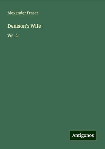 Denison's Wife: Vol. 2 von Antigonos Verlag
