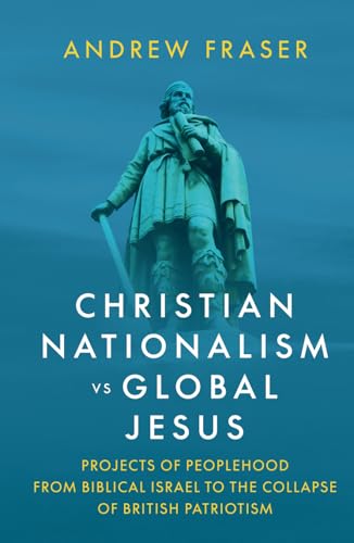 Christian Nationalism vs Global Jesus: Projects of Peoplehood from Biblical Israel to the Collapse of British Patriotism Christian Nationalism vs Global Jesus: Projects of Peoplehood from Biblical Israel to the Collapse of British Patriotism von Arktos Media Ltd.