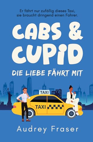 Cabs & Cupid – Die Liebe fährt mit von Independently published