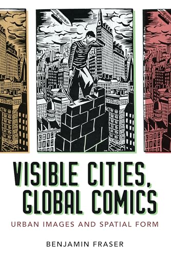 Visible Cities, Global Comics: Urban Images and Spatial Form von University Press of Mississippi