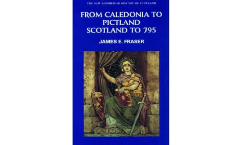 From Caledonia to Pictland: Scotland to 795 (New Edinburgh History of Scotland) von Edinburgh University Press