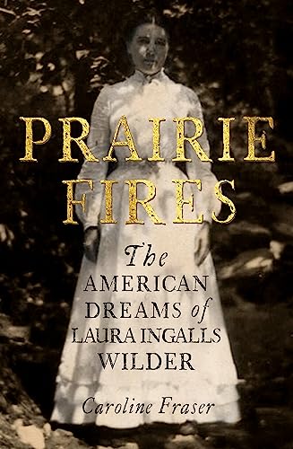 Prairie Fires: The American Dreams of Laura Ingalls Wilder von Little, Brown Book Group