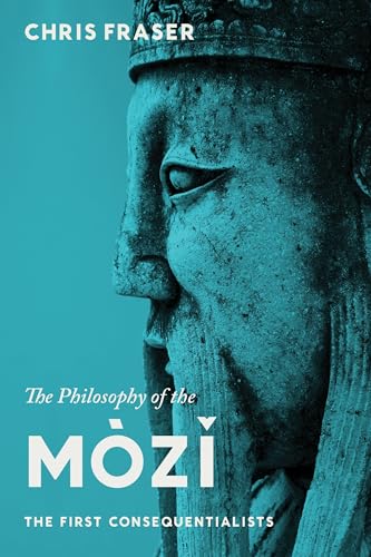 The Philosophy of the Mozi: The First Consequentialists von Columbia University Press