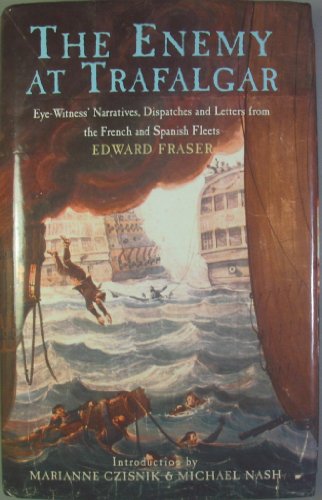 The Enemy at Trafalgar: Eye-Witness Narratives, Dispatches and Letters from the French and Spanish Fleets