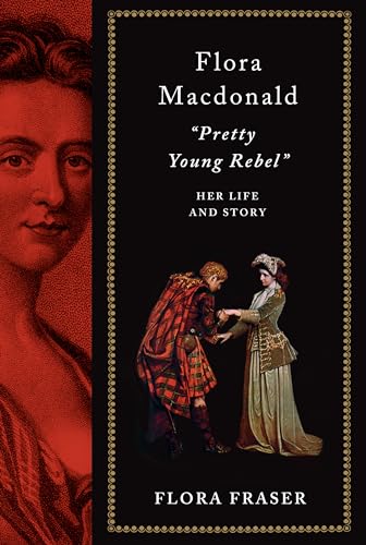 Flora Macdonald: Pretty Young Rebel: Her Life and Story