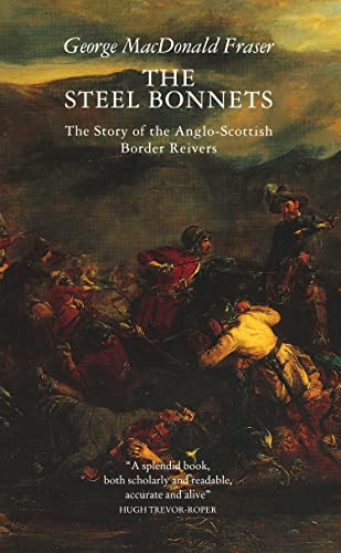 The Steel Bonnets: Story of the Anglo-Scottish Border Reivers