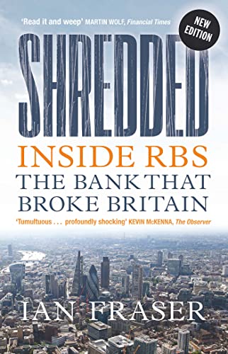 Shredded: Inside Rbs, the Bank That Broke Britain