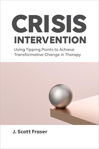 Crisis Intervention: Using Tipping Points to Achieve Transformative Change in Therapy von American Psychological Association
