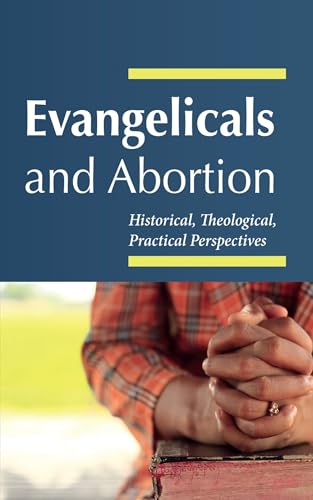 Evangelicals and Abortion: Historical, Theological, Practical Perspectives von Wipf and Stock