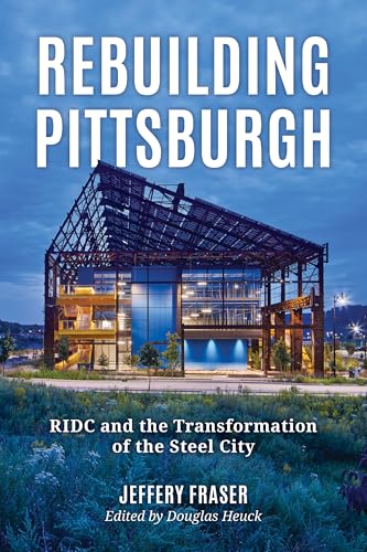 Rebuilding Pittsburgh: Ridc and the Transformation of the Steel City von Globe Pequot Press