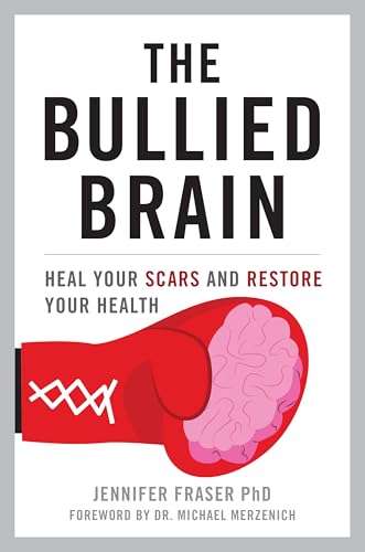 The Bullied Brain: Heal Your Scars and Restore Your Health The Bullied Brain: Heal Your Scars and Restore Your Health von Prometheus Books