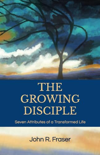 The Growing Disciple: Seven Attributes of a Transformed Life von Independently published