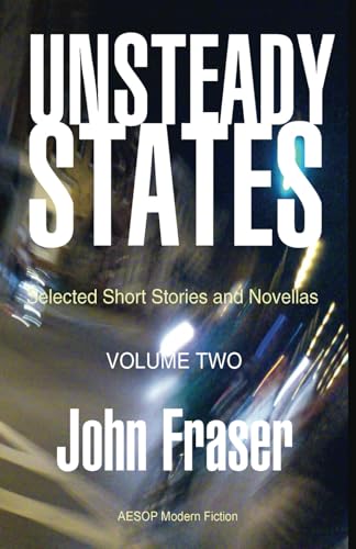 Unsteady States, Volume Two: Selected Short Stories and Novellas von Aesop Modern, an imprint of Aesop Publications
