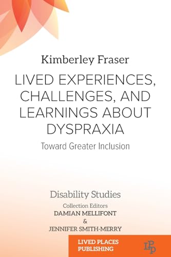 Lived Experiences, Challenges, and Learnings about Dyspraxia: Toward Greater Inclusion (Disability Studies)