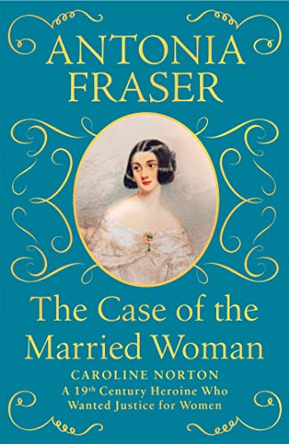 The Case of the Married Woman: Caroline Norton: A 19th Century Heroine Who Wanted Justice for Women von Weidenfeld & Nicolson