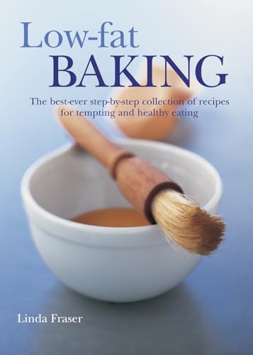 Low-fat Baking: The Best-Ever Step-By-Step Collection of Recipes for Tempting and Healthy Eating